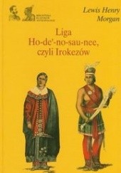 Okładka książki Liga Ho-de-no-sau-nee, czyli Irokezów Lewis Henry Morgan