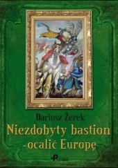 Okładka książki Niezdobyty bastion - ocalić Europę Dariusz Żerek