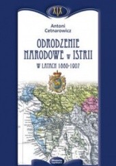 Okładka książki Odrodzenie narodowe w Istrii w latach 1860 - 1907 Antoni Cetnarowicz