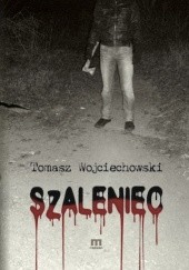 Okładka książki Szaleniec Tomasz Wojciechowski