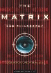 The Matrix and Philosophy: Welcome to the Desert of the Real (Popular Culture and Philosophy)