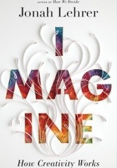 Okładka książki Imagine: How Creativity Works Jonah Lehrer