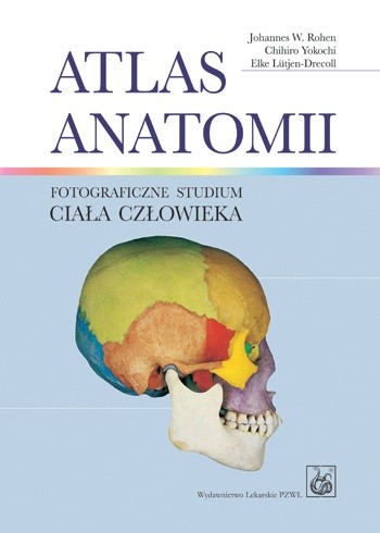 Okładka książki Atlas anatomii. Fotograficzne studium ciała człowieka Elke Lutjen-Drecoll, Johannes W. Rohen, Chihiro Yokochi