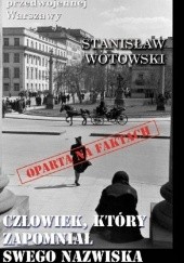 Okładka książki Człowiek, który zapomniał swego nazwiska Stanisław Antoni Wotowski