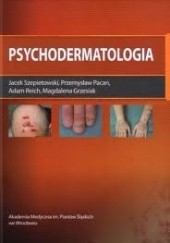 Okładka książki Psychodermatologia Magdalena Grzesiak, Przemysław Pacan, Adam Reich, Jacek Szepietowski