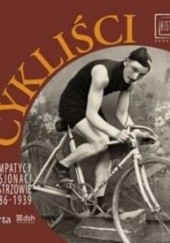 Okładka książki Cykliści. Sympatycy, pasjonaci, mistrzowie 1886-1939 Joanna Łuba-Wróblewska