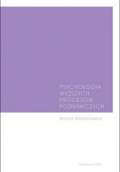 Okładka książki Psychologia wyższych procesów poznawczych Witold Dobrołowicz