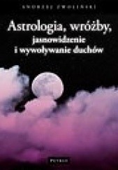 Okładka książki Astrologia, wróżby, jasnowidzenie i wywoływanie duchów Andrzej Zwoliński