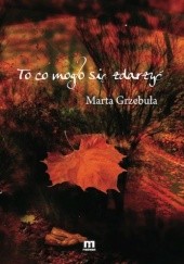 Okładka książki To, co mogło się zdarzyć Marta Grzebuła