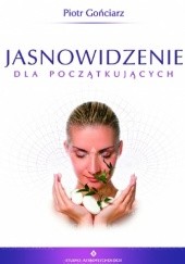 Okładka książki Jasnowidzenie dla początkujących Piotr Gońciarz