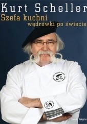 Okładka książki Szefa kuchni wędrówki po świecie Kurt Scheller