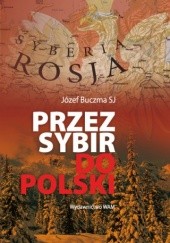 Okładka książki Przez Sybir do Polski Józef Buczma SJ