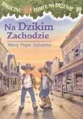 Okładka książki Na Dzikim Zachodzie Mary Pope Osborne