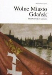 Okładka książki Wolne Miasto Gdańsk przewodnik po mieście Wojciech Gruszczyński