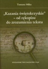 Okładka książki Kazania świętokrzyskie - od rękopisu do zrozumienia tekstu Tomasz Mika