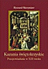 Okładka książki Kazania świętokrzyskie. Przepowiadanie w XIII wieku Ryszard Skrzyniarz