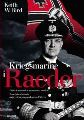 Okładka książki Kriegsmarine i Raeder Keith W. Bird