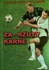 Okładka książki Za-Rzuty karne. Polskie afery piłkarskie Dariusz Jan Mikus