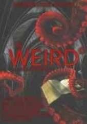 Okładka książki The Weird. A compendium of strange and dark stories praca zbiorowa