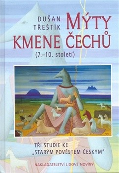Okładka książki Mýty kmene Čechů (7.-10. století). Tři studie ke ´Starým pověstem českým´ Dušan Třeštík