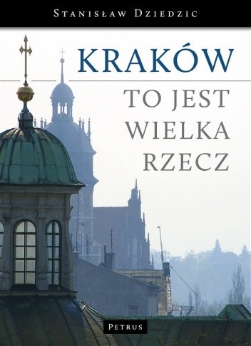 Okładka książki Kraków to jest wielka rzecz Stanisław Dziedzic