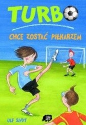 Okładka książki Turbo chce zostać piłkarzem Ulf Sindt