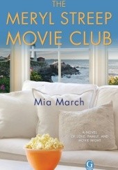 Okładka książki The Meryl Streep Movie Club Mia March