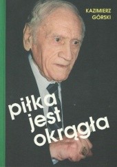 Okładka książki Piłka jest okrągła Kazimierz Górski