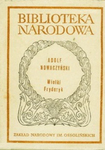 Okładka książki Wielki Fryderyk. Powieść dramatyczna Adolf Nowaczyński