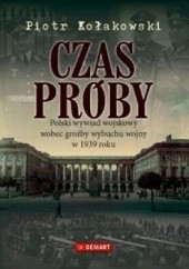 Okładka książki Czas próby. Polski wywiad wojskowy wobec groźby wybuchu wojny w 1939 roku Piotr Kołakowski