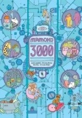 Okładka książki Mamoko 3000 Aleksandra Mizielińska, Daniel Mizieliński