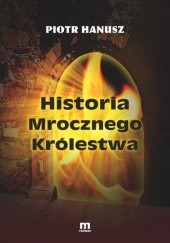 Okładka książki Historia mrocznego królestwa Piotr Hanusz