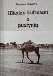 Okładka książki Między Eufratem a pustynią Wojciech Falandys