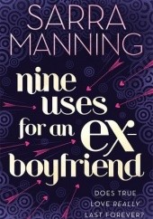 Okładka książki Nine Uses for an Ex-Boyfriend Sarra Manning