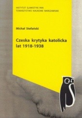 Okładka książki Czeska krytyka katolicka lat 1918-1938 Michał Stefański