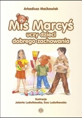 Okładka książki Miś Marcyś uczy dzieci dobrego zachowania Arkadiusz Maćkowiak
