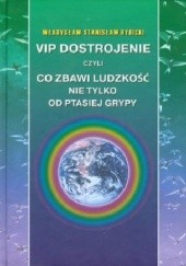 Okładka książki VIP dostrojenie czyli co zbawi ludzkość nie tylko od ptasiej grypy Władysław Stanisław Rybicki