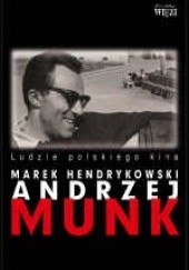 Okładka książki Andrzej Munk: Ludzie polskiego kina Marek Hendrykowski