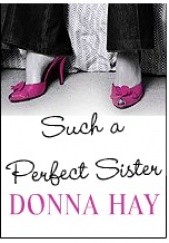 Okładka książki Such A Perfect Sister Donna Hay