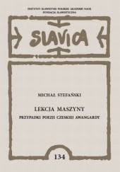 Okładka książki Lekcja maszyny. Przypadki poezji czeskiej awangardy Michał Stefański