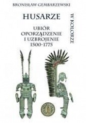 Okładka książki Husarze. Ubiór, oporządzenie i uzbrojenie 1500-1775 Bronisław Gembarzewski