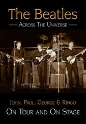Okładka książki The Beatles Across The Universe: On Tour and On Stage Andy Neill