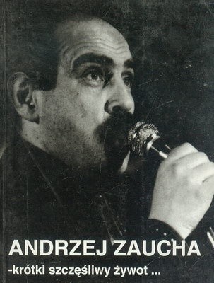 Andrzej Zaucha – krótki szczęśliwy żywot...