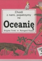 Okładka książki Chodź z nami, popatrzymy na Oceanię Kopsa Reingard, Brigitte Trinkl