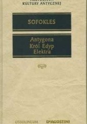 Okładka książki Antygona, Król Edyp, Elektra Sofokles