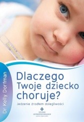 Okładka książki Dlaczego Twoje dziecko choruje? Kelly Dorfman