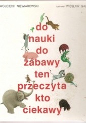 Okładka książki Do nauki, do zabawy, ten przeczyta, kto ciekawy Wojciech Niewiaromski