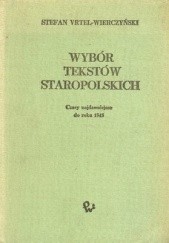 Okładka książki Wybór tekstów staropolskich: czasy najdawniejsze do roku 1543 Stefan Vrtel-Wierczyński