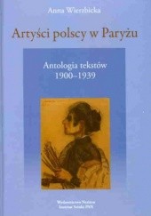 Artyści polscy w Paryżu. Antologia tekstów o polskiej kolonii artystycznej czynnej w Paryżu w latach 1900-1939