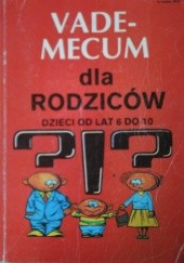 Okładka książki Vademecum dla rodziców. Dzieci od lat 6 do 10 Wojciech Pomykało